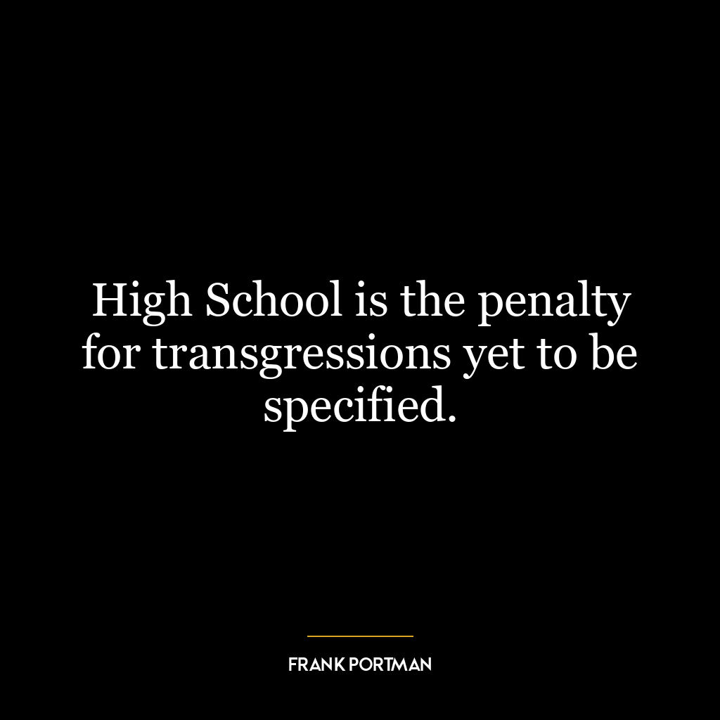 High School is the penalty for transgressions yet to be specified.