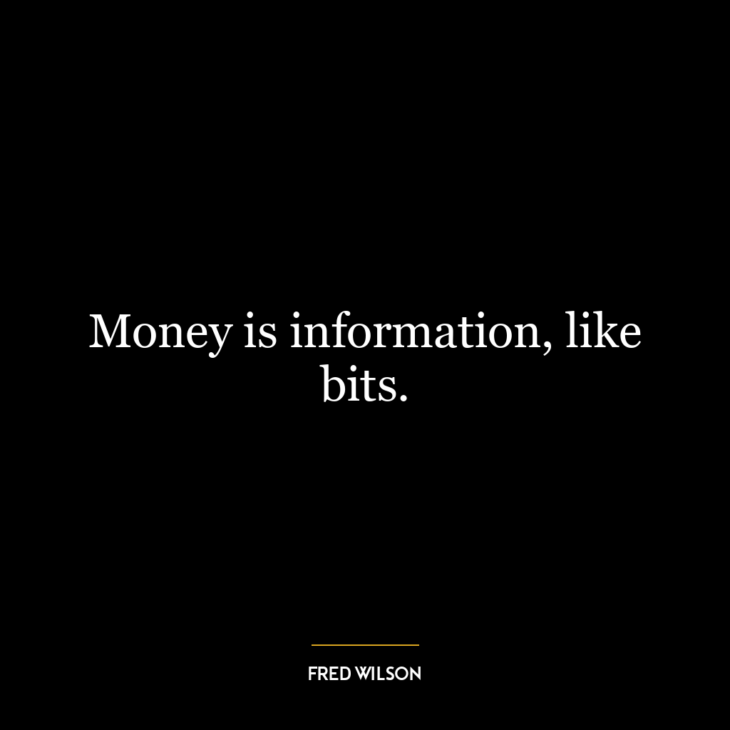 Money is information, like bits.