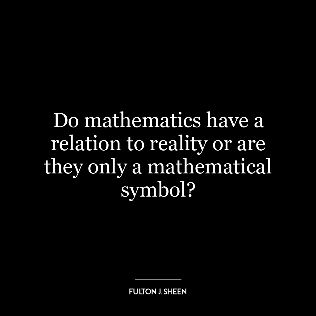 Do mathematics have a relation to reality or are they only a mathematical symbol?