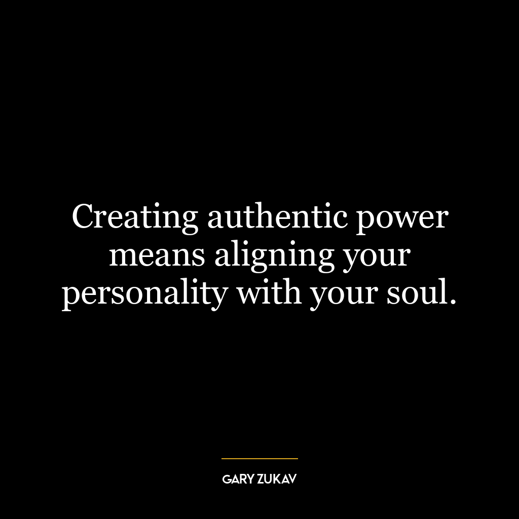 Creating authentic power means aligning your personality with your soul.