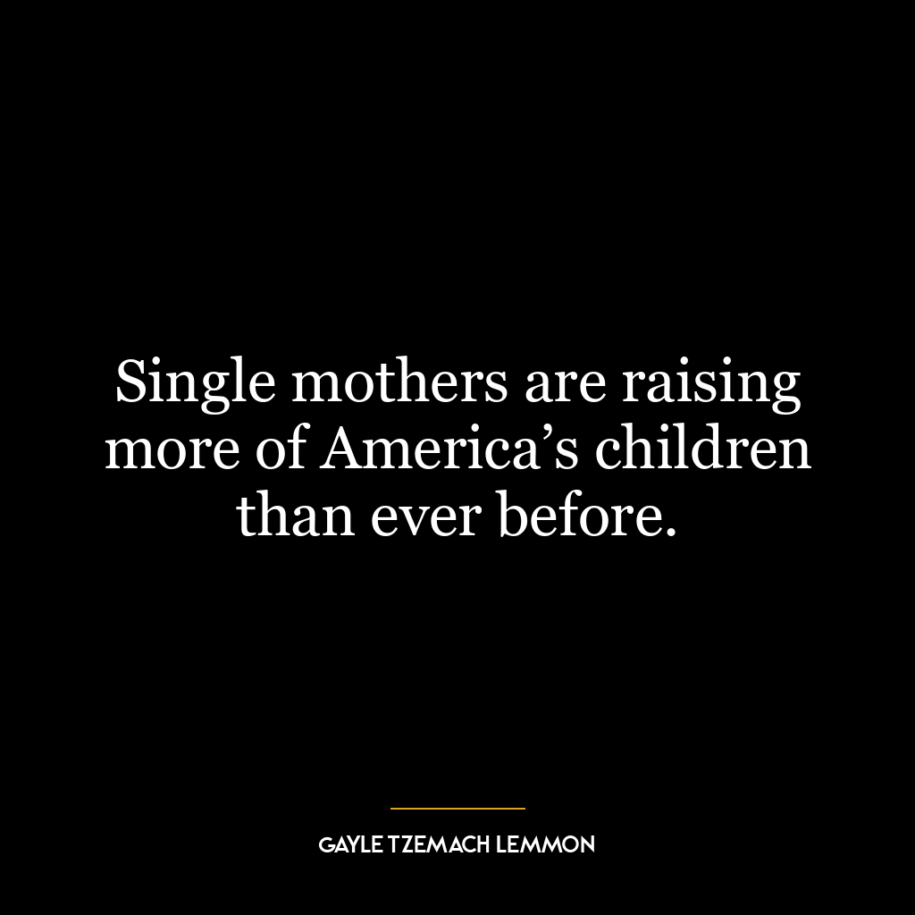 Single mothers are raising more of America’s children than ever before.