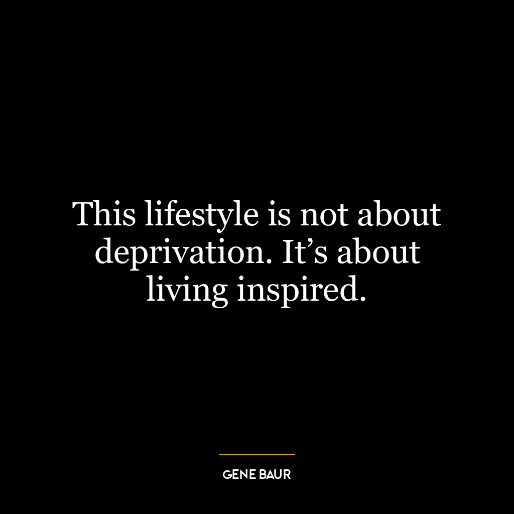 This lifestyle is not about deprivation. It’s about living inspired.