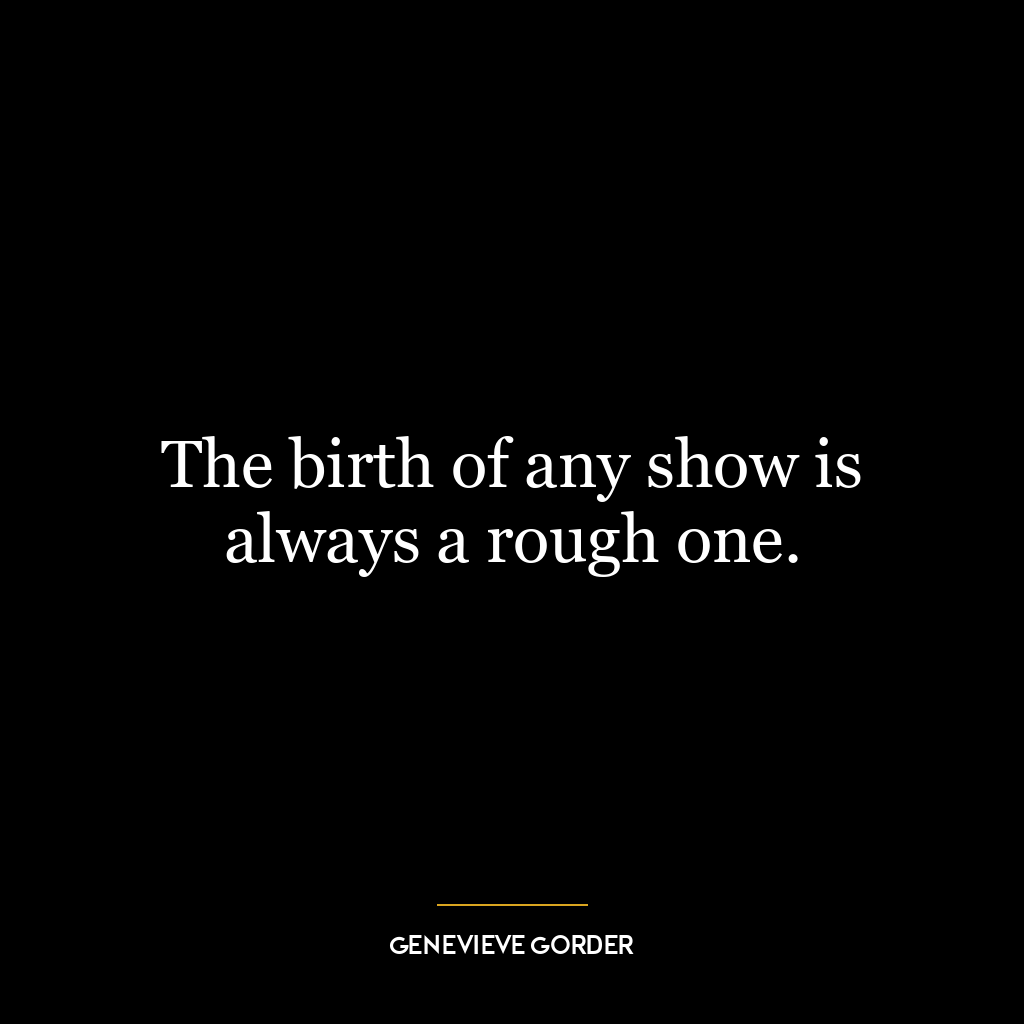 The birth of any show is always a rough one.