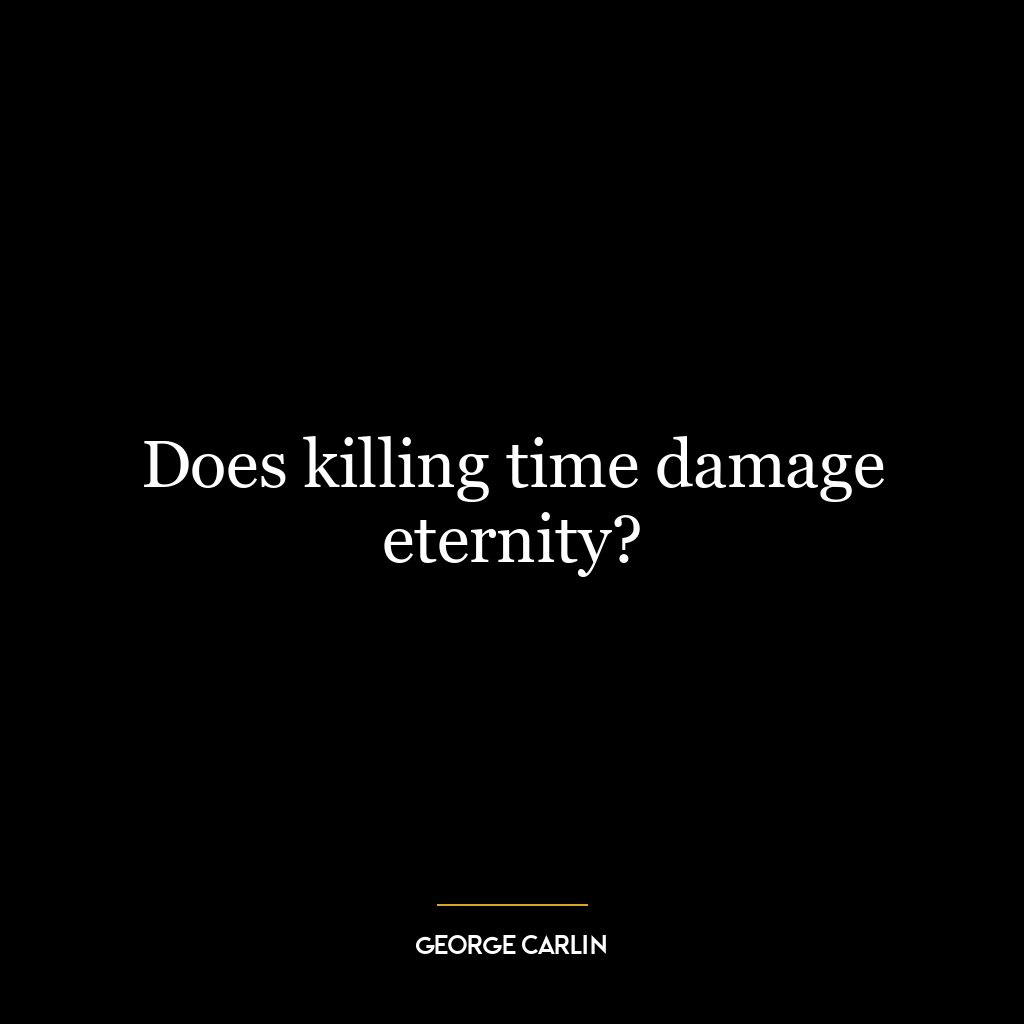 Does killing time damage eternity?