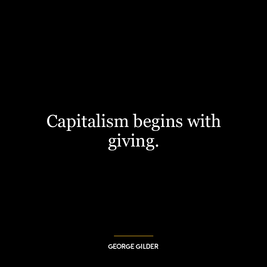 Capitalism begins with giving.