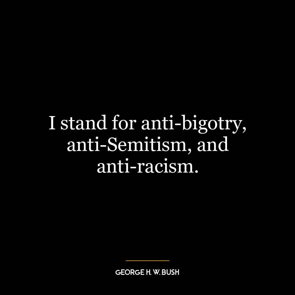 I stand for anti-bigotry, anti-Semitism, and anti-racism.