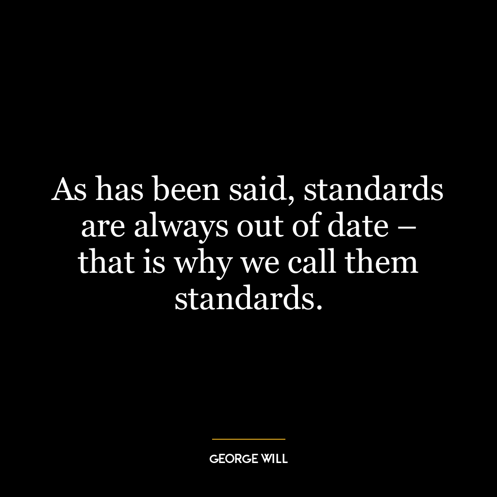 As has been said, standards are always out of date – that is why we call them standards.