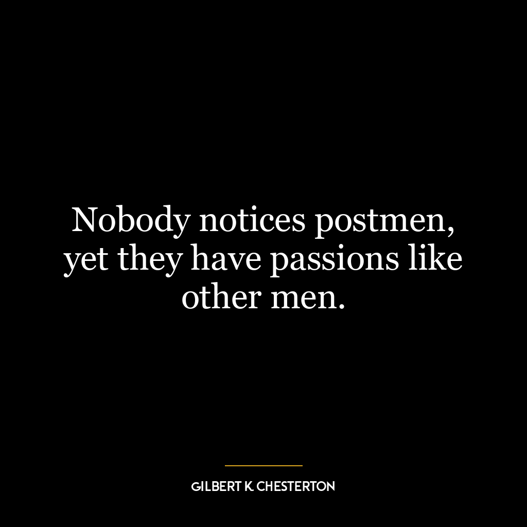 Nobody notices postmen, yet they have passions like other men.