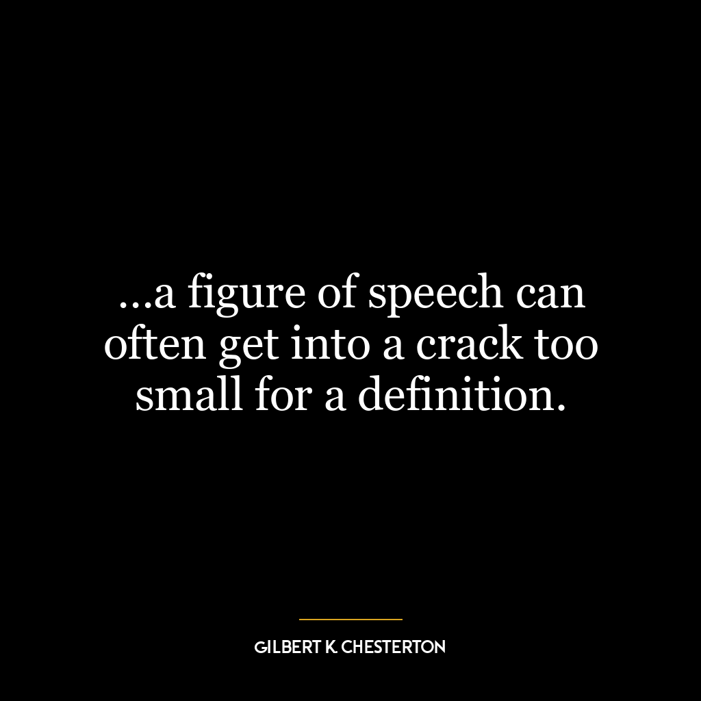 …a figure of speech can often get into a crack too small for a definition.