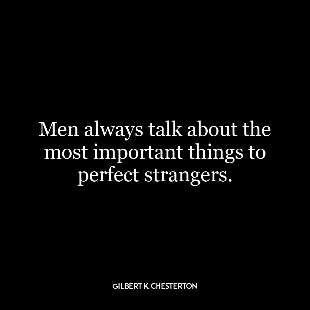 Men always talk about the most important things to perfect strangers.