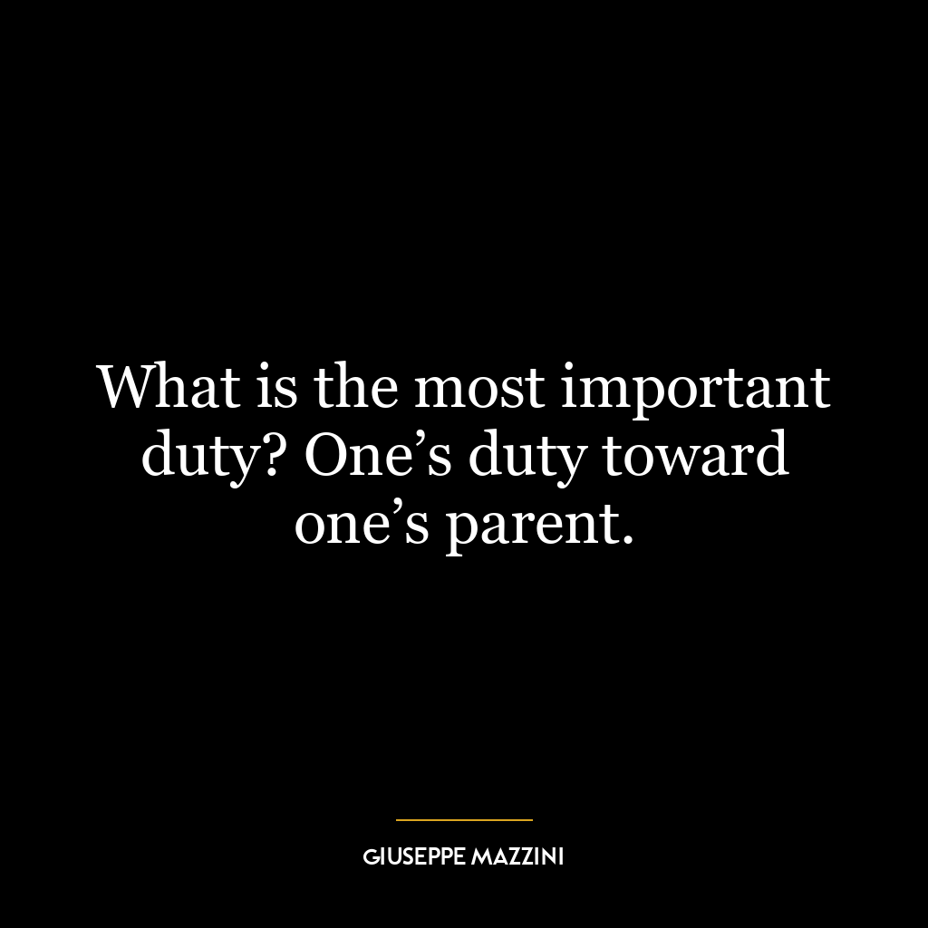 What is the most important duty? One’s duty toward one’s parent.