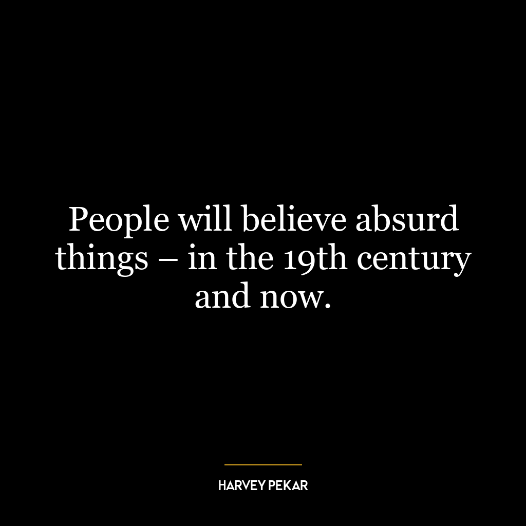 People will believe absurd things – in the 19th century and now.