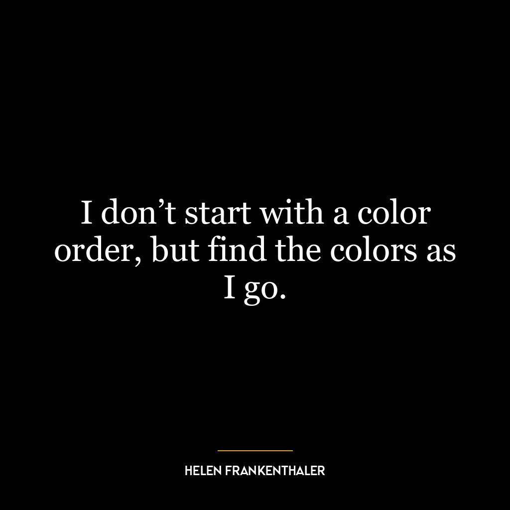 I don’t start with a color order, but find the colors as I go.