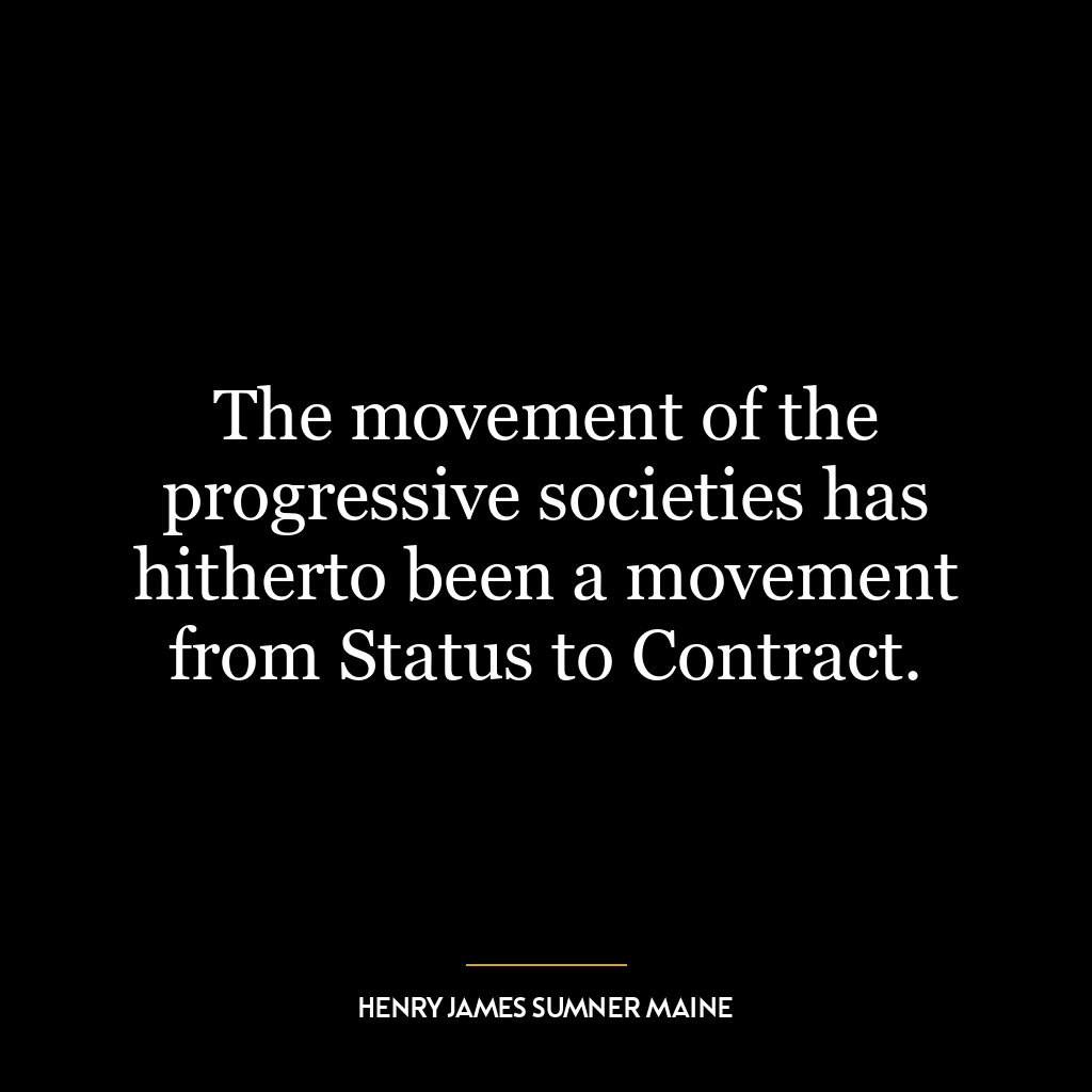 The movement of the progressive societies has hitherto been a movement from Status to Contract.