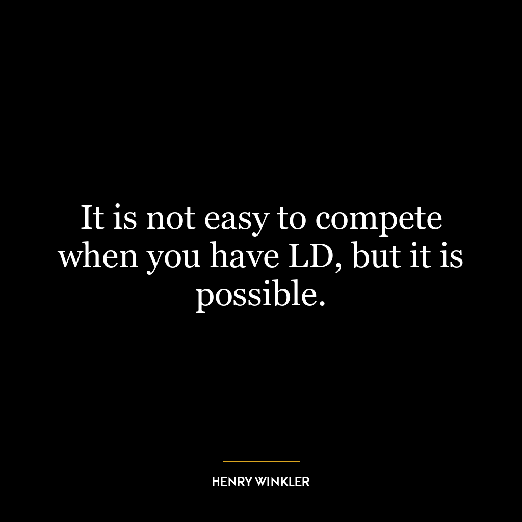 It is not easy to compete when you have LD, but it is possible.