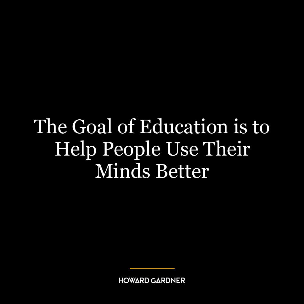 The Goal of Education is to Help People Use Their Minds Better