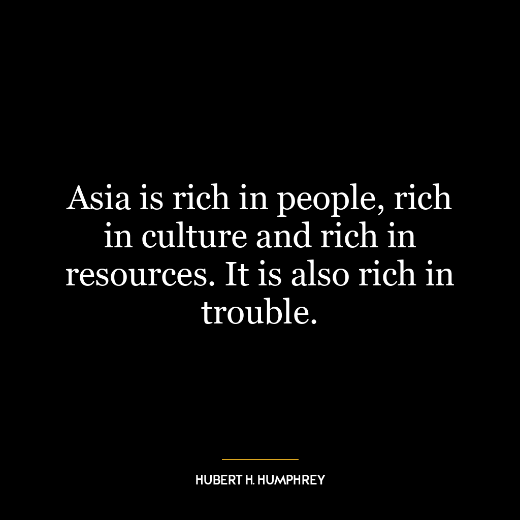 Asia is rich in people, rich in culture and rich in resources. It is also rich in trouble.