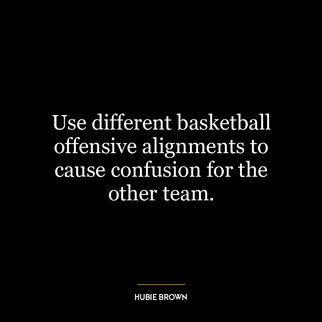 Use different basketball offensive alignments to cause confusion for the other team.