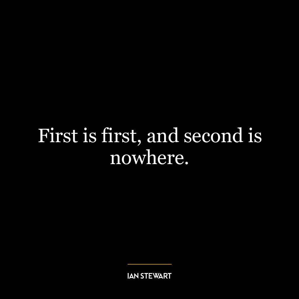 First is first, and second is nowhere.