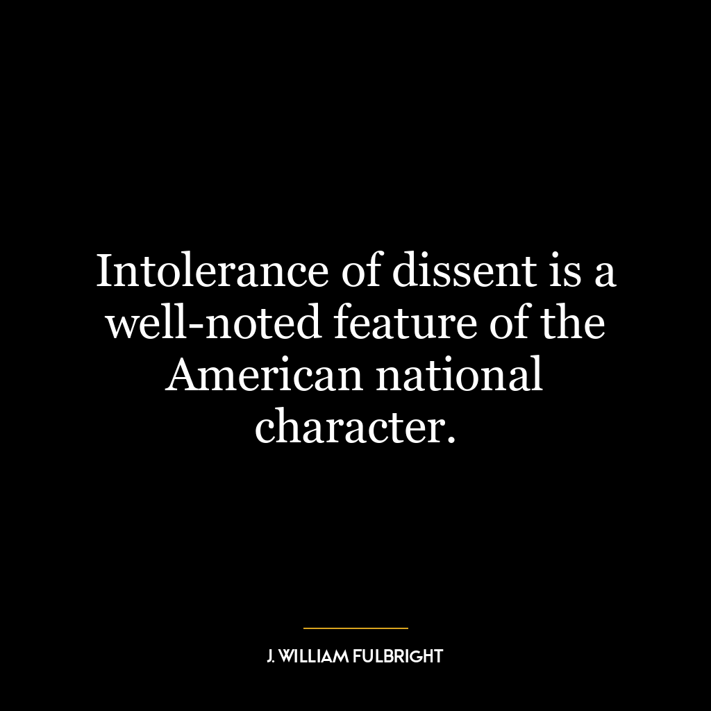 Intolerance of dissent is a well-noted feature of the American national character.