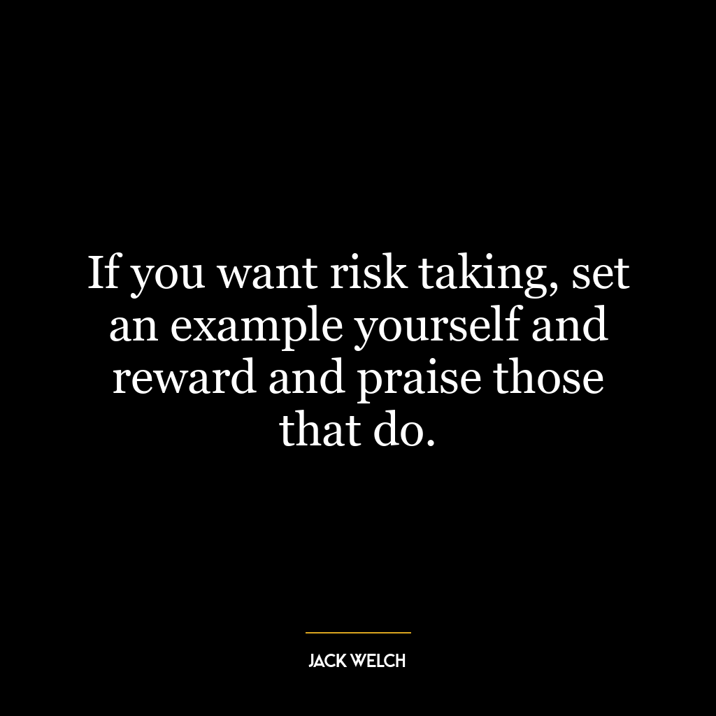 If you want risk taking, set an example yourself and reward and praise those that do.