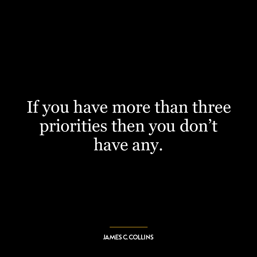 If you have more than three priorities then you don’t have any.