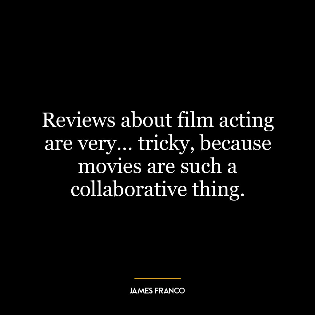 Reviews about film acting are very… tricky, because movies are such a collaborative thing.