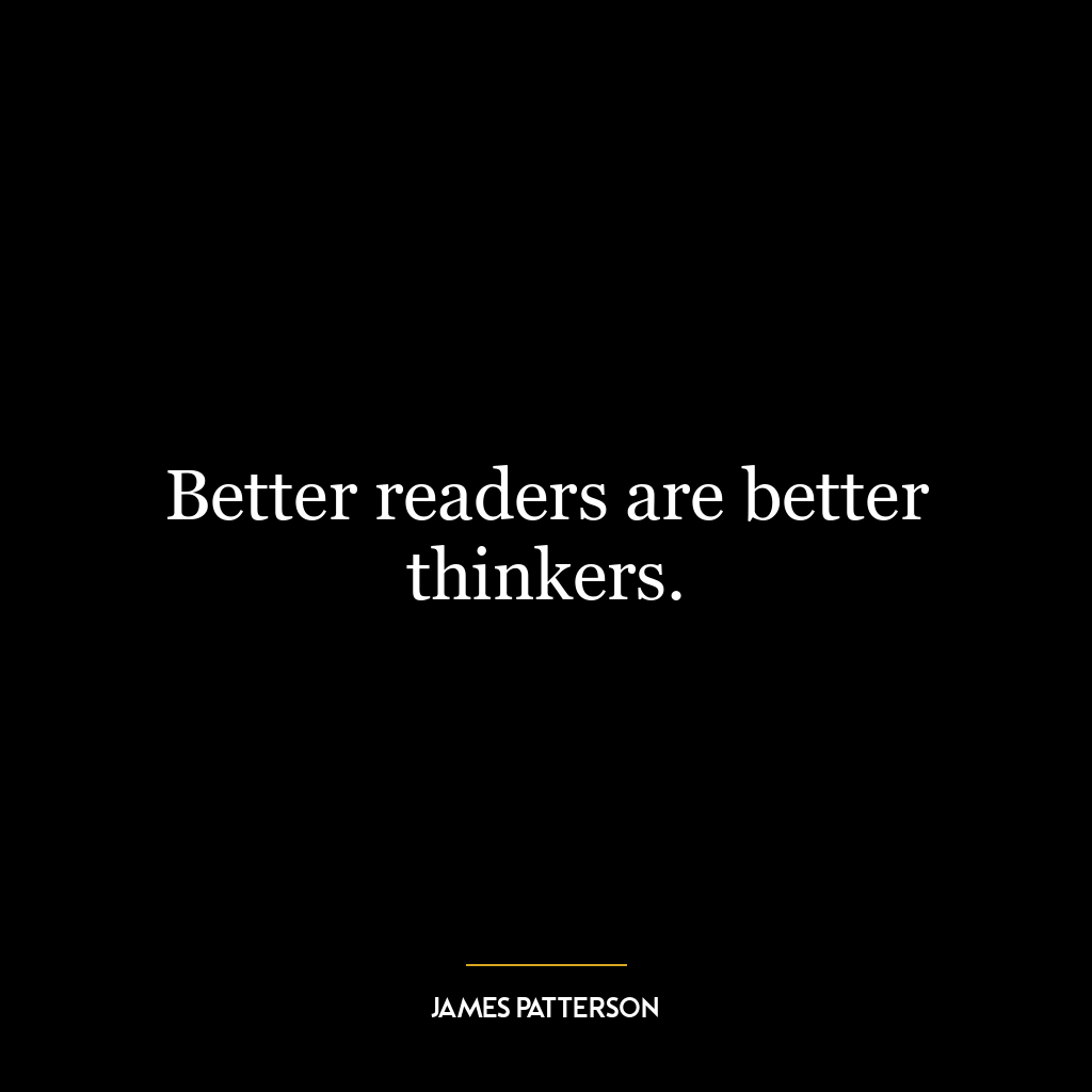 Better readers are better thinkers.