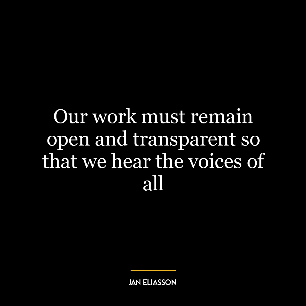 Our work must remain open and transparent so that we hear the voices of all