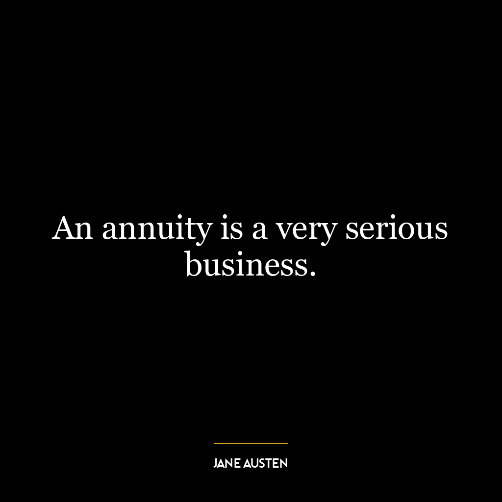 An annuity is a very serious business.