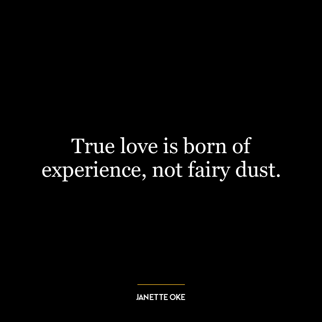 True love is born of experience, not fairy dust.