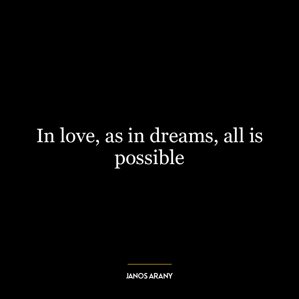 In love, as in dreams, all is possible