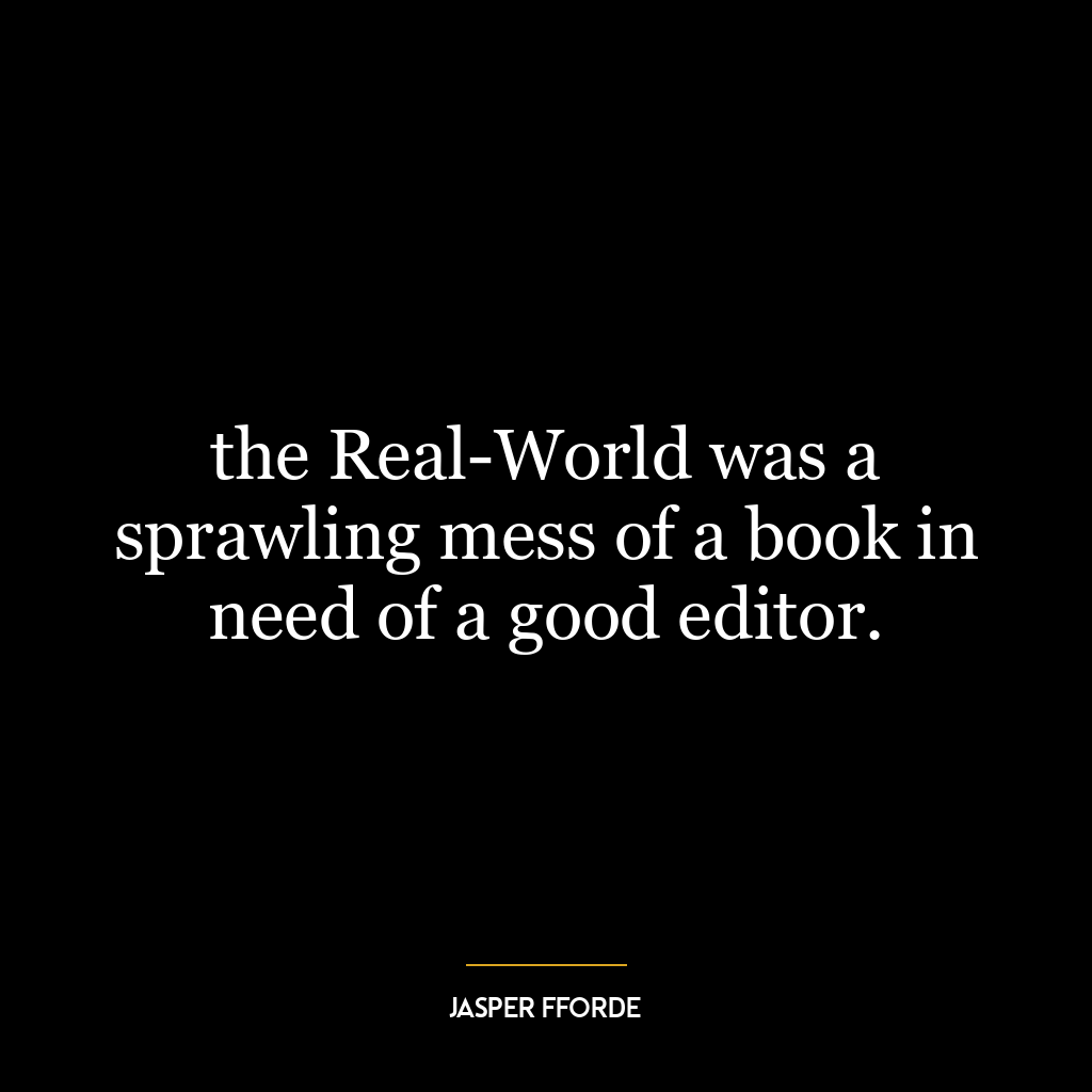 the Real-World was a sprawling mess of a book in need of a good editor.