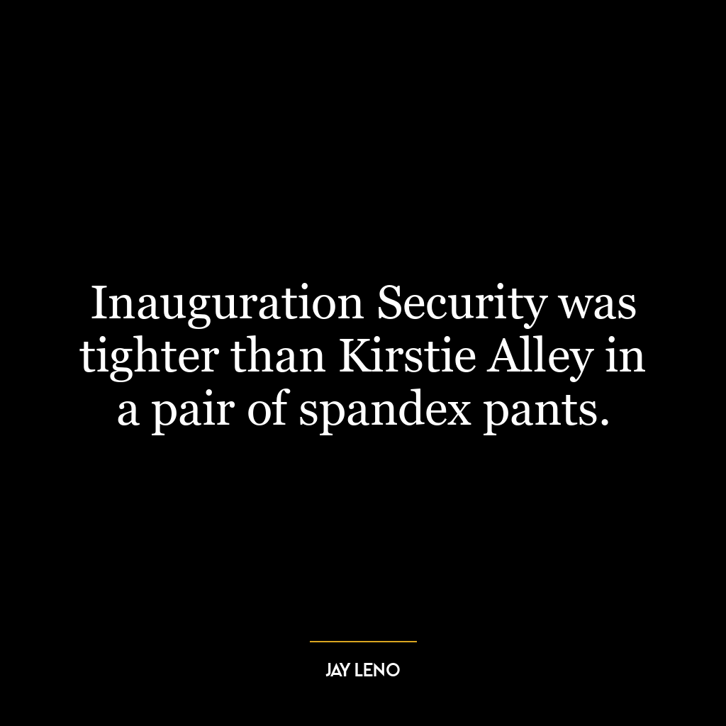 Inauguration Security was tighter than Kirstie Alley in a pair of spandex pants.