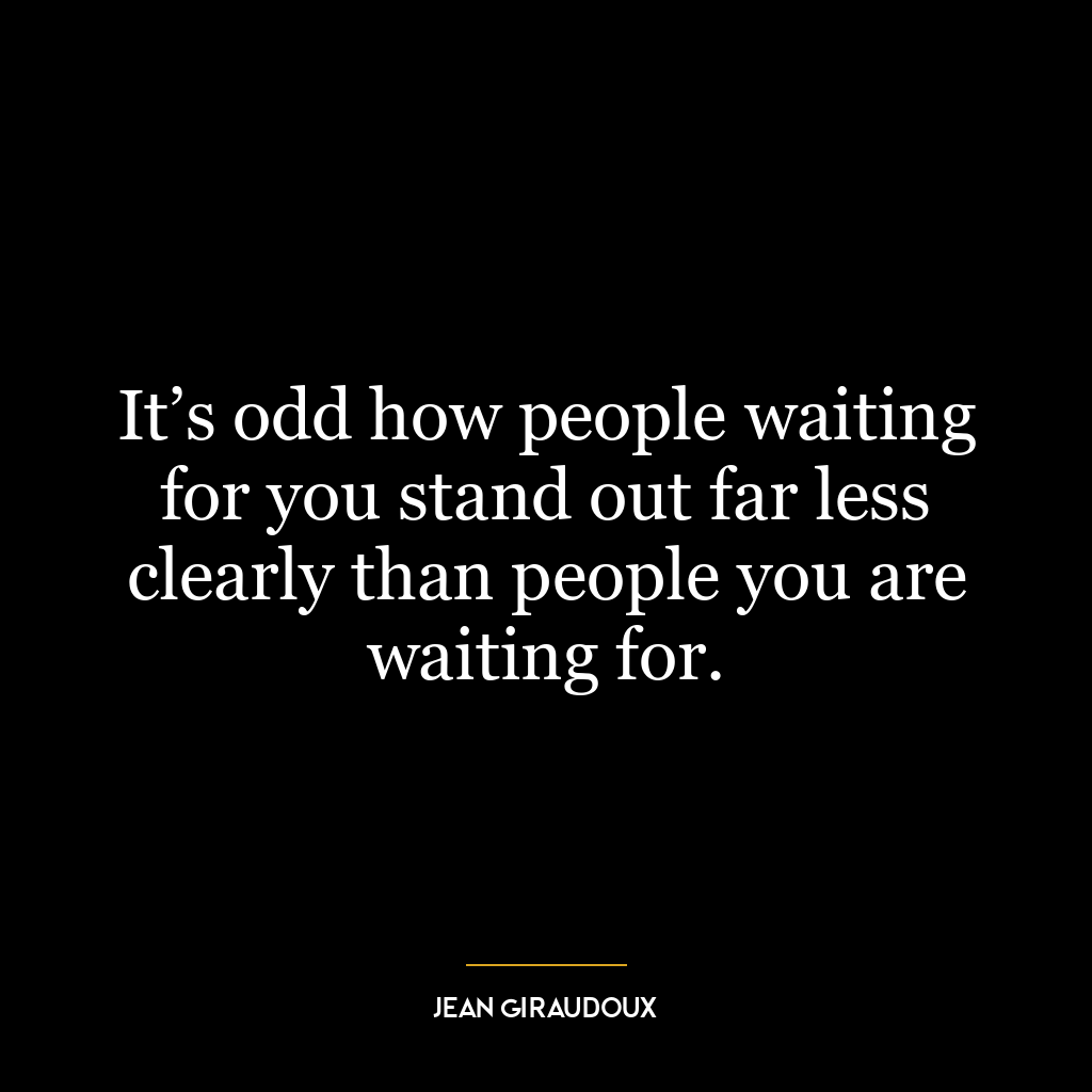 It’s odd how people waiting for you stand out far less clearly than people you are waiting for.