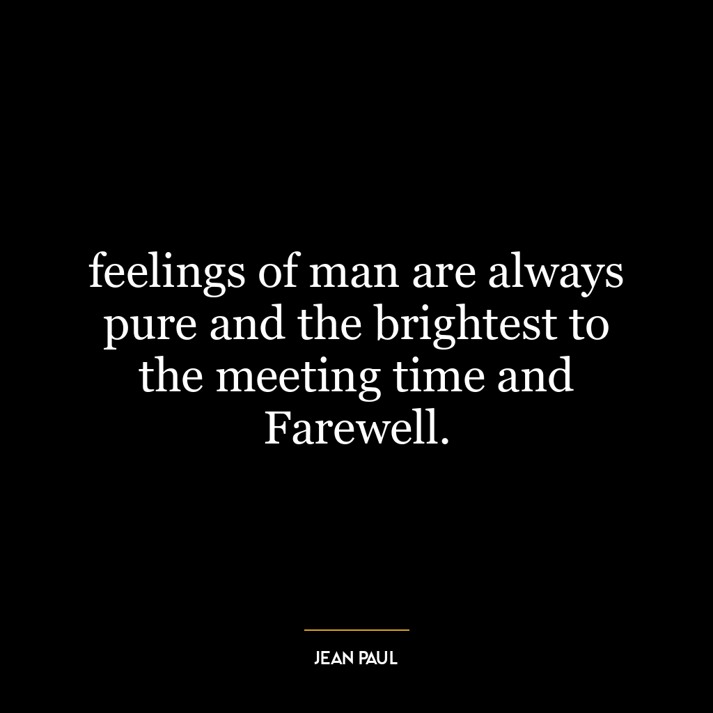 feelings of man are always pure and the brightest to the meeting time and Farewell.