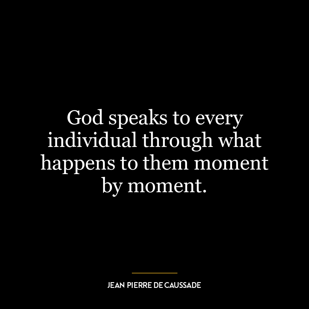 God speaks to every individual through what happens to them moment by moment.