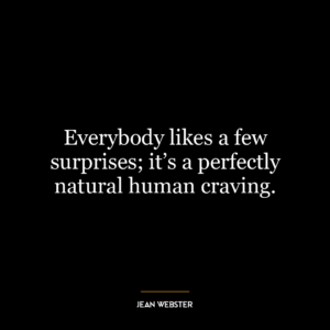 Everybody likes a few surprises; it’s a perfectly natural human craving.