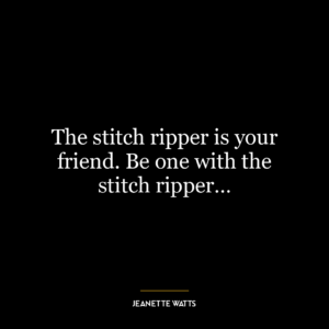 The stitch ripper is your friend. Be one with the stitch ripper…