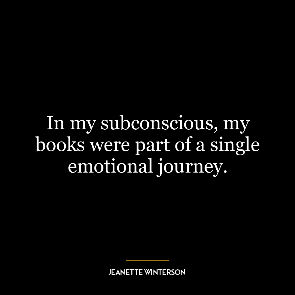 In my subconscious, my books were part of a single emotional journey.