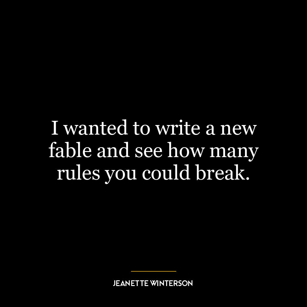 I wanted to write a new fable and see how many rules you could break.