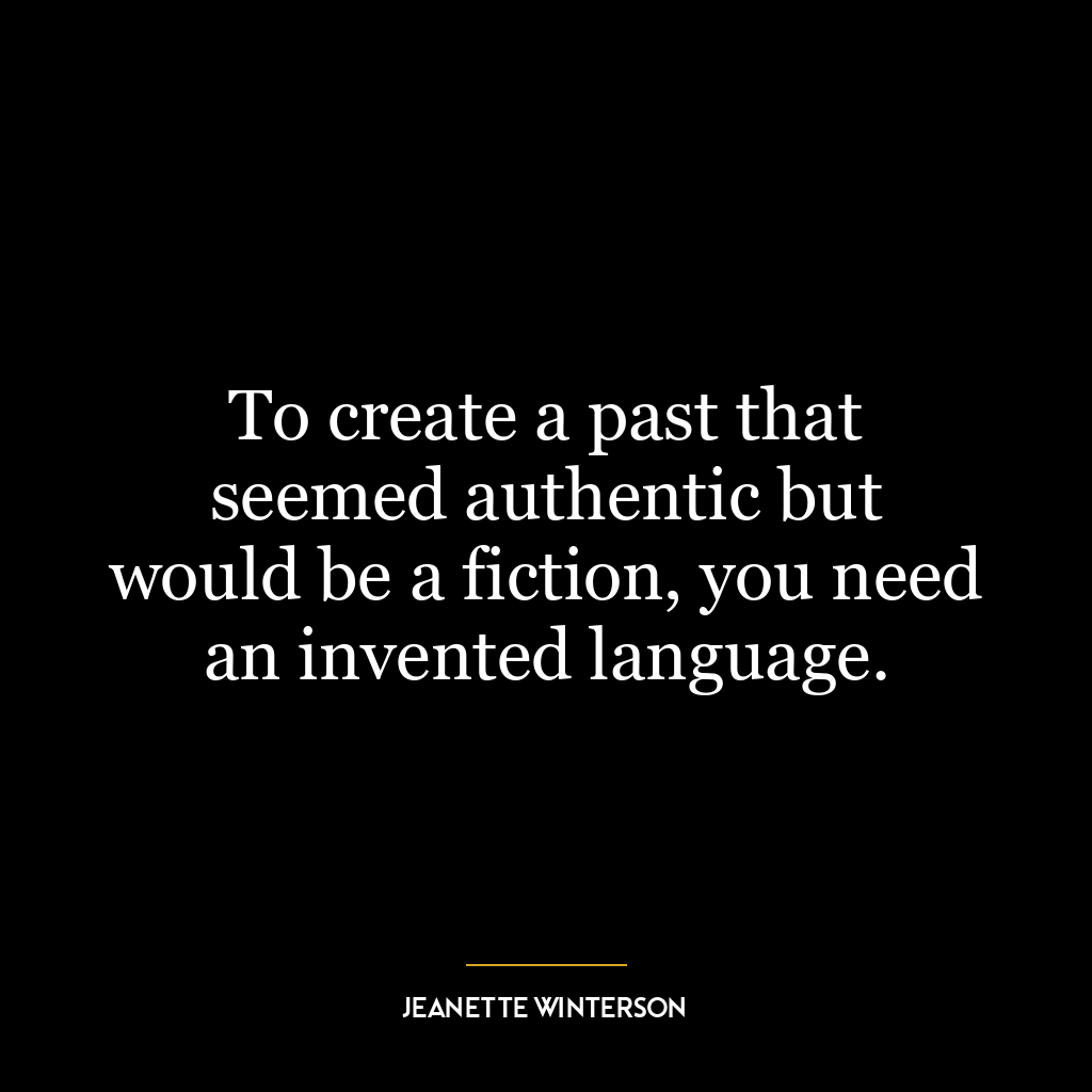 To create a past that seemed authentic but would be a fiction, you need an invented language.