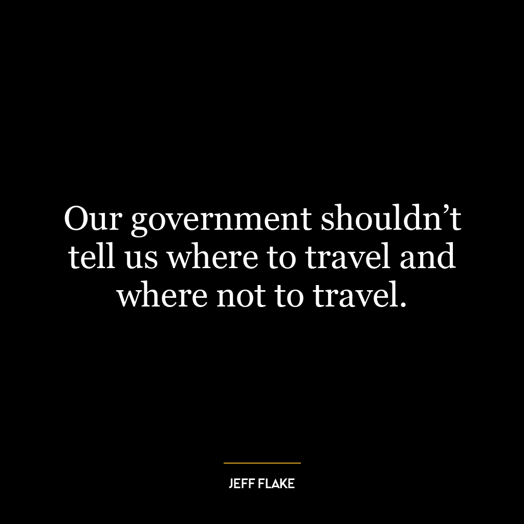 Our government shouldn’t tell us where to travel and where not to travel.