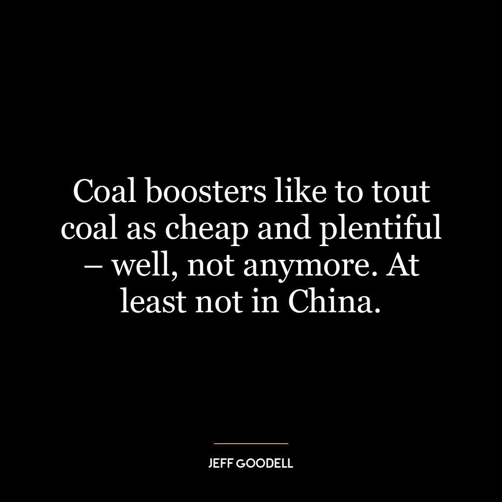 Coal boosters like to tout coal as cheap and plentiful – well, not anymore. At least not in China.