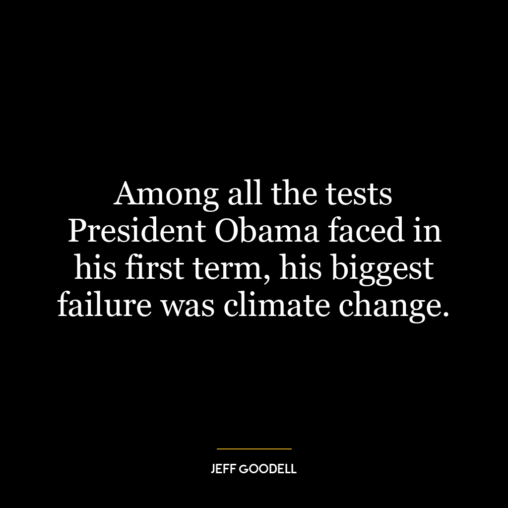 Among all the tests President Obama faced in his first term, his biggest failure was climate change.