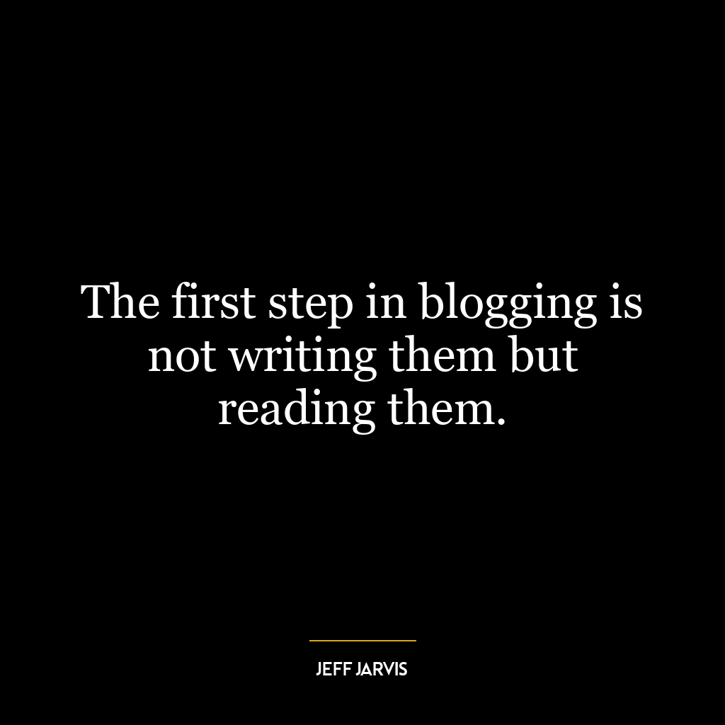 The first step in blogging is not writing them but reading them.