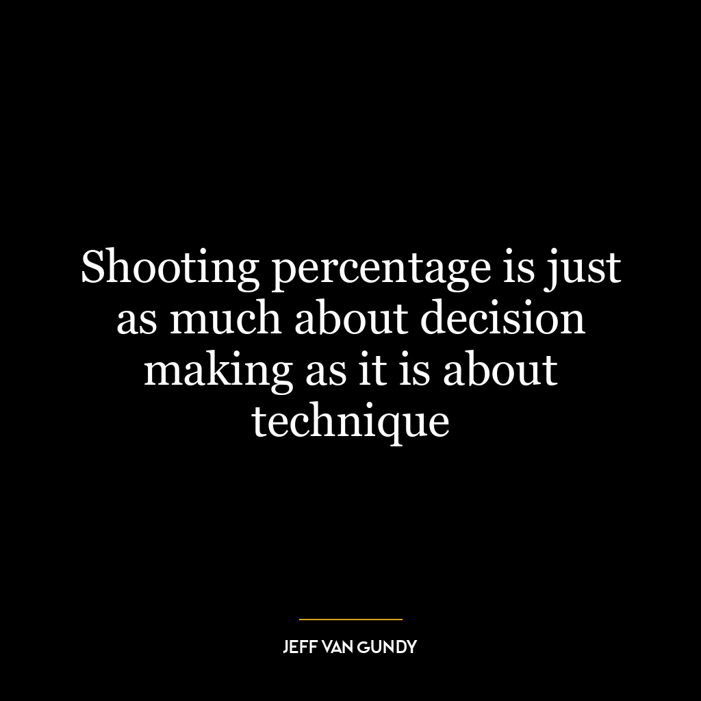 Shooting percentage is just as much about decision making as it is about technique