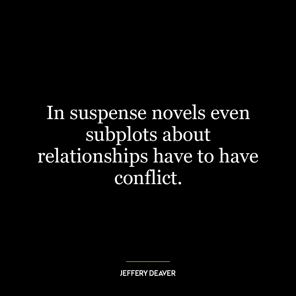 In suspense novels even subplots about relationships have to have conflict.