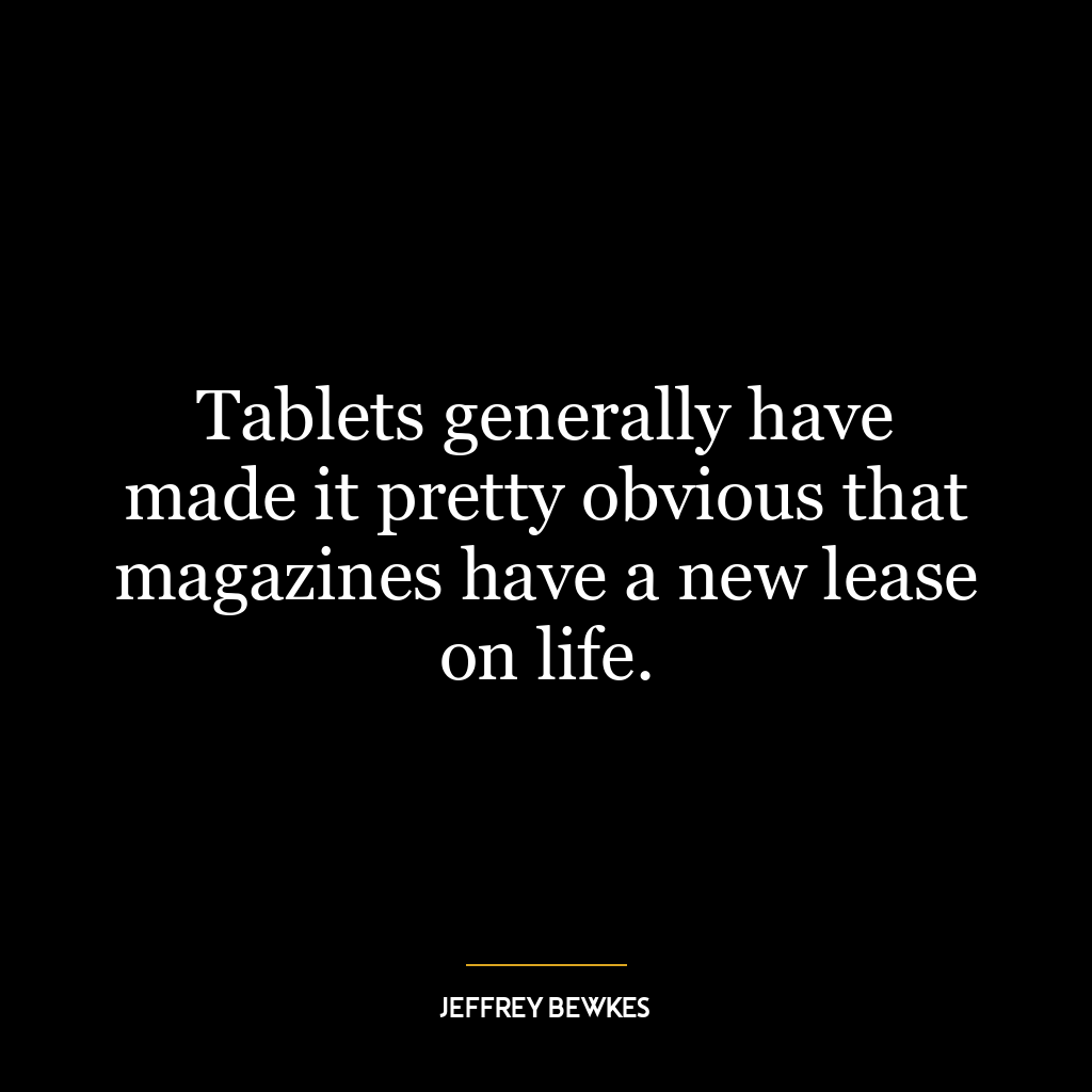 Tablets generally have made it pretty obvious that magazines have a new lease on life.