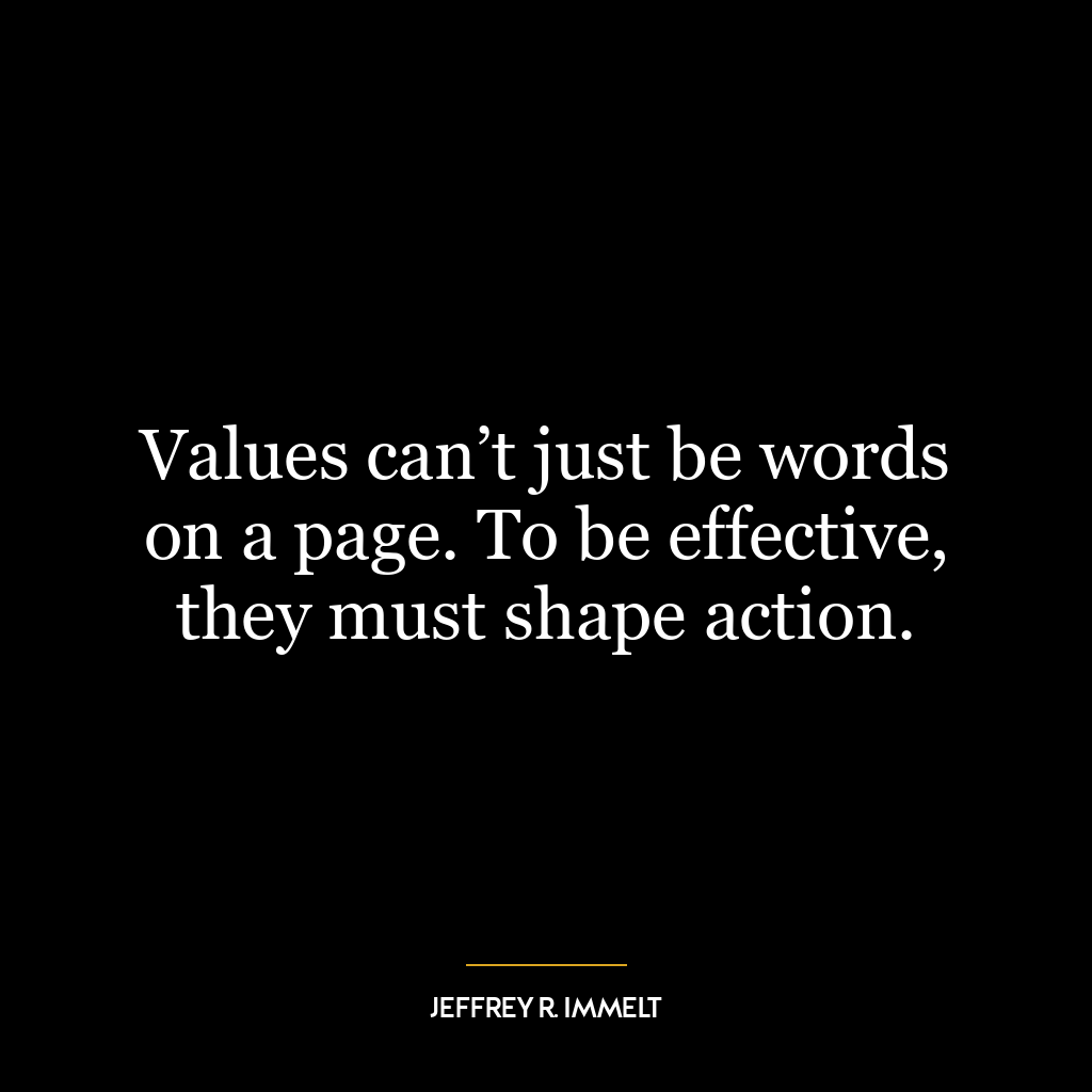 Values can’t just be words on a page. To be effective, they must shape action.